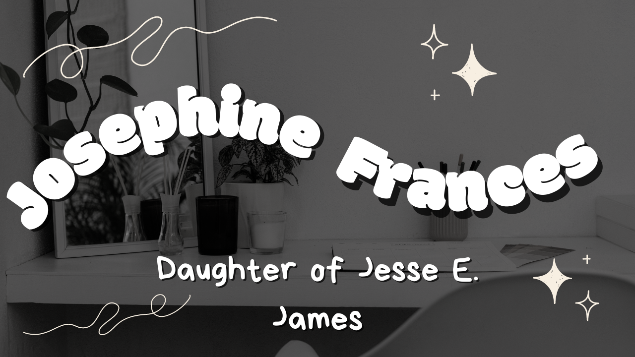 Josephine Frances James: Daughter of Jesse E. James 2024