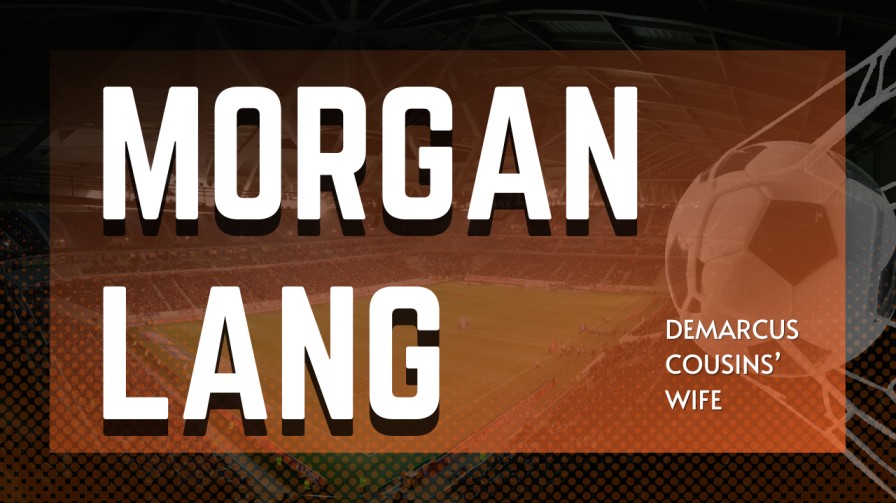 Meet Morgan Lang: wife of Demarcus Cousins 2023