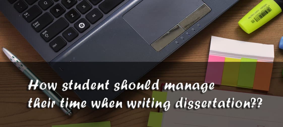 How student should manage their time when writing dissertation??