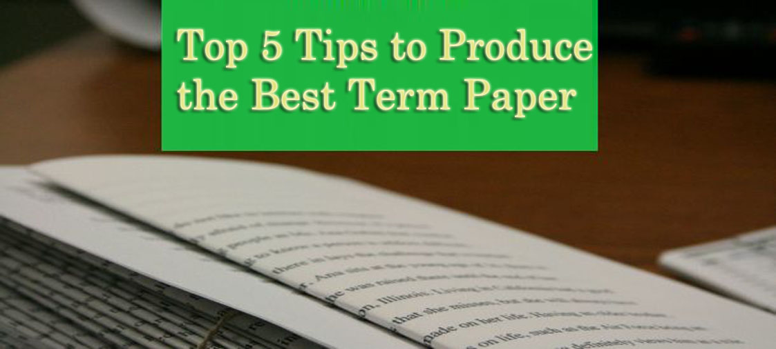 Top 5 Tips to Produce the Best Term Paper